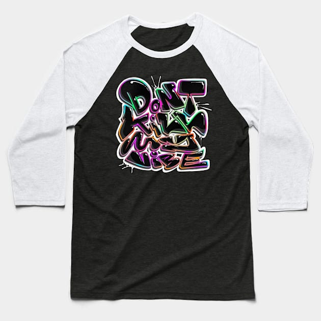 Dont kill my vibe Baseball T-Shirt by Graffitidesigner